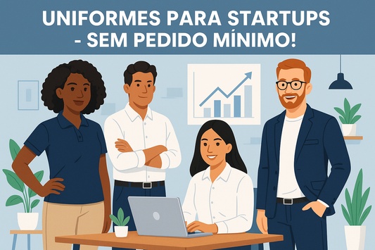 Uniforme para Startups e Pequenas Empresas: Por que Você Não Precisa de Pedido Mínimo?